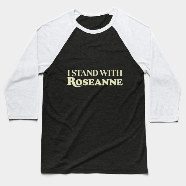 I STAND WITH ROSEANNE Baseball T-Shirt by VISION2020